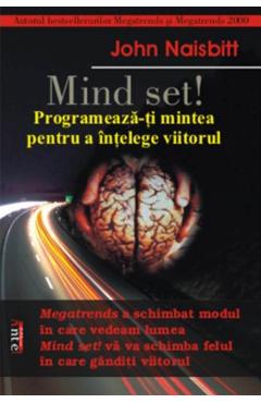 Mind set! Programeaza-ti mintea pentru a intelege viitorul – John Naisbitt De La Libris.ro Carti Dezvoltare Personala 2023-09-29