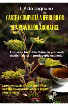 Cartea completa a ierburilor si a plantelor aromatice - L.P. Da Legnano