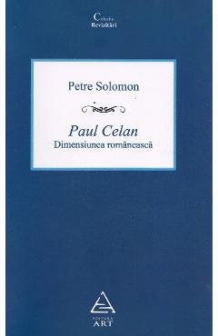 Paul Celan, dimensiunea romaneasca - Petre Solomon - GRUPUL EDITORIAL ART