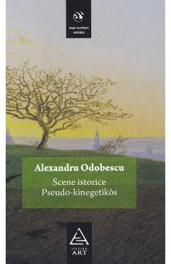 Scene istorice. Pseudo-kinegetikos - Alexandru Odobescu