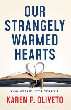 Our strangely warmed hearts: coming out into gods call - karen p oliveto