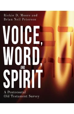 Voice, Word, and Spirit: A Pentecostal Old Testament Survey - Brian Neil Peterson