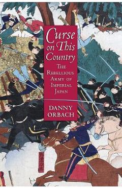 Curse on This Country: The Rebellious Army of Imperial Japan