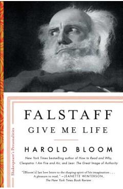 Falstaff: Give Me Lifevolume 1 - Harold Bloom