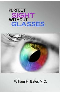 Perfect Sight Without Glasses - William H. Bates M. D. - Imagine 1