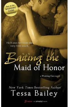 Baiting the Maid of Honor - Tessa Bailey