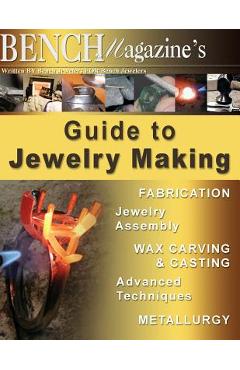 Bench Magazine\'s Guide to Jewelry Making - Tom Weishaar