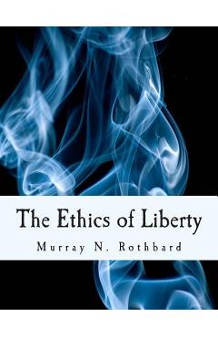 The Ethics of Liberty (Large Print Edition) - Hans-hermann Hoppe