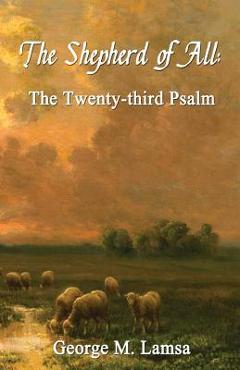 The Shepherd of All: The Twenty-third Psalm - George M. Lamsa