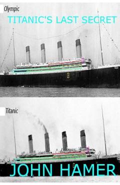 Titanic's Last Secret - John Hamer