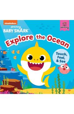 Baby Shark: Explore the Ocean: Touch, Feel, and See - Pinkfong