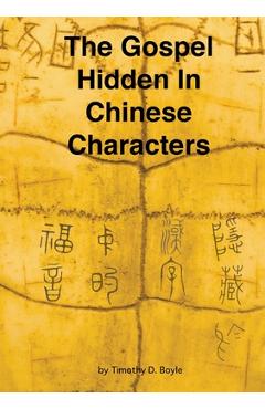 The Gospel Hidden In Chinese Characters - Timothy D. Boyle