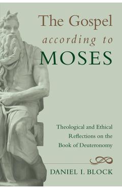 The Gospel according to Moses - Daniel I. Block