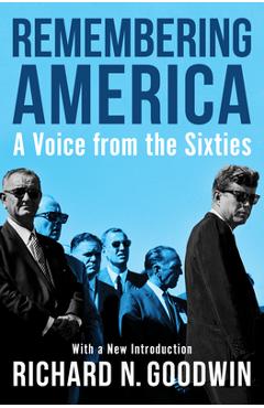 Remembering America: A Voice from the Sixties - Richard N. Goodwin