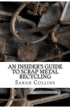 An Insider's Guide to Scrap Metal Recycling - Sarah Collins