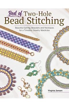 Best of two-hole bead stitching: making beautiful earrings, bracelets and necklaces for a timeless jewelry wardrobe - virginia jensen