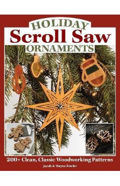 Holiday Scroll Saw Ornaments: 200+ Clean, Classic Woodworking Patterns - Wayne Fowler