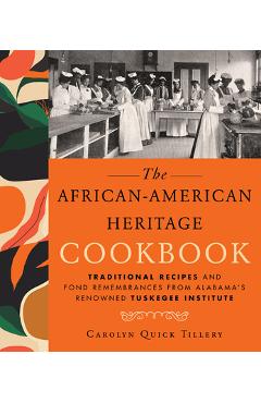 African-American Heritage Cookbook: Traditional Recipes and Fond Remembrances from Alabama's Renowned Tuskegee Institute - Carolyn Q. Tillery