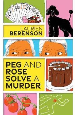 Peg and Rose Solve a Murder: A Charming and Humorous Cozy Mystery - Laurien Berenson