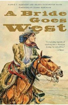 A Bride Goes West - Nannie T. Alderson