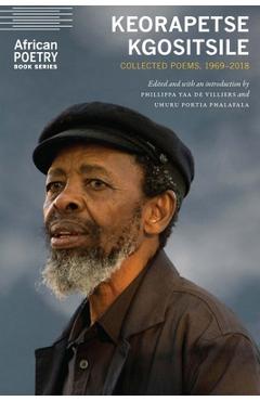 Keorapetse Kgositsile: Collected Poems, 1969-2018 - Keorapetse Kgositsile