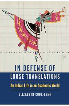 In Defense of Loose Translations: An Indian Life in an Academic World - Elizabeth Cook-lynn