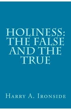 Holiness: The False and the True - Harry A. Ironside