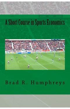 A Short Course in Sports Economics - Brad R. Humphreys