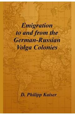 Emigration to and from the German-Russian Volga Colonies - D. Philipp Kaiser
