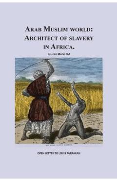 Arab Muslim World: Architect of Slavery in Africa: Open Letter To Nation Leader of Islam Mr. Louis Farrakhan - Jean Marie S. Dia