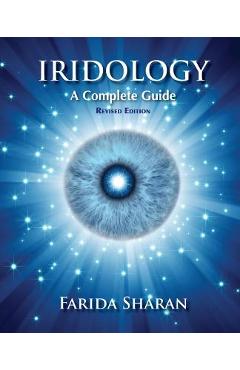 Iridology - A Complete Guide, revised edition - Farida Sharan Nd