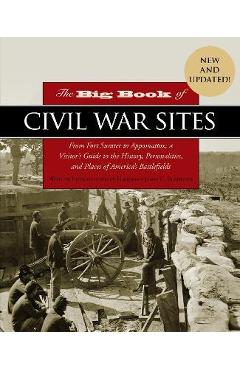The Big Book of Civil War Sites: From Fort Sumter to Appomattox, a Visitor\'s Guide to the History, Personalities, and Places of America\'s Battlefields - James Bradford