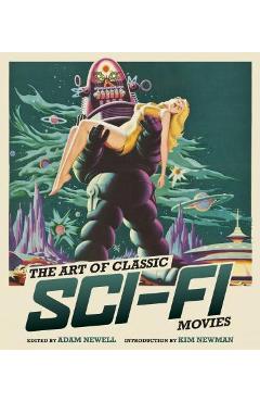 The Art of Classic Sci-Fi Movies: An Illustrated History - Adam Newell