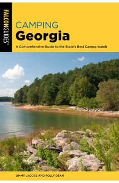Camping Georgia: A Comprehensive Guide to the State\'s Best Campgrounds - Jimmy Jacobs