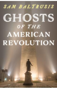 Ghosts of the American Revolution - Sam Baltrusis