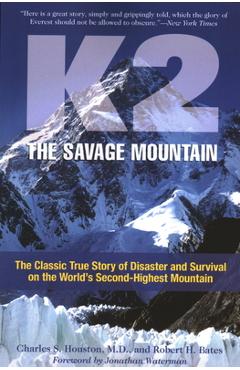 K2, The Savage Mountain: The Classic True Story Of Disaster And Survival On The World\'s Second-Highest Mountain - Charles Houston