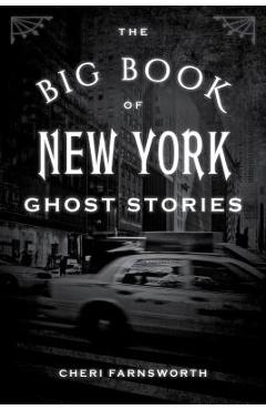 The Big Book of New York Ghost Stories - Cheri Farnsworth