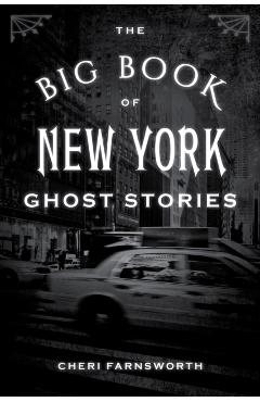 The Big Book of New York Ghost Stories - Cheri Farnsworth