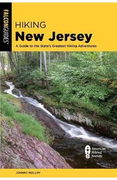 Hiking New Jersey: A Guide to the State\'s Greatest Hiking Adventures - Johnny Molloy
