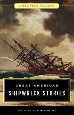 Great American Shipwreck Stories: Lyons Press Classics - Tom Mccarthy - Imagine 1