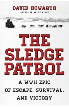 The Sledge Patrol: A WWII Epic Of Escape, Survival, And Victory - David Howarth