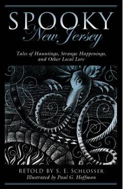 Spooky New Jersey: Tales of Hauntings, Strange Happenings, and Other Local Lore, Second Edition - S. E. Schlosser