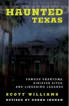 Haunted Texas: Famous Phantoms, Sinister Sites, and Lingering Legends - Scott Williams