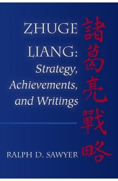 Zhuge Liang: Strategy, Achievements, and Writings - Ralph D. Sawyer