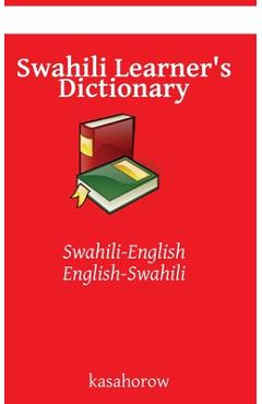 Swahili Learner\'s Dictionary: Swahili-English, English-Swahili - Kasahorow