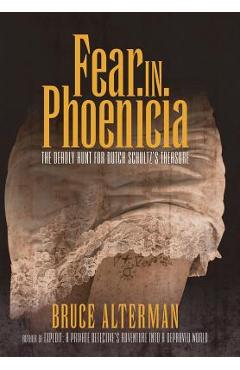 Fear in Phoenicia: The Deadly Hunt for Dutch Schultz\'s Treasure - Bruce Alterman