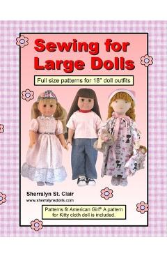 Sewing for Large Dolls: Full sized patterns for 18 inch doll outfits - Sherralyn St Clair