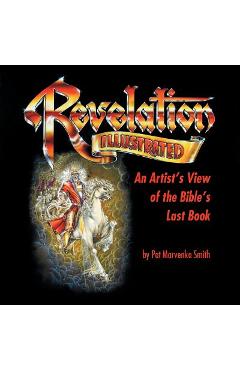 Revelation Illustrated: An Artist\'s View of the Bible\'s Last Book - Pat Marvenko Smith