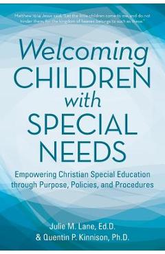Welcoming Children with Special Needs: Empowering Christian Special Education through Purpose, Policies, and Procedures - Julie M. Lane Edd