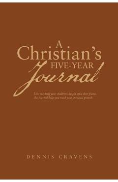A Christian's Five-Year Journal - Dennis Cravens
